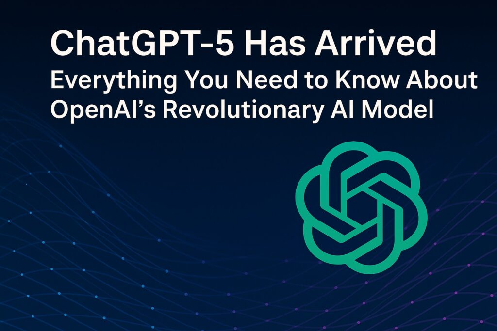 ChatGPT-5 Has Arrived